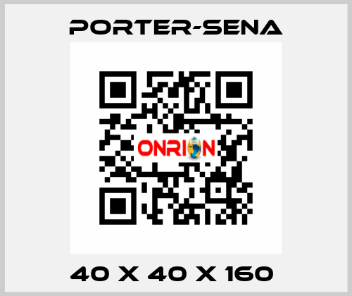 40 X 40 X 160  PORTER-SENA