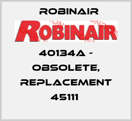 40134A - OBSOLETE, REPLACEMENT 45111  Robinair
