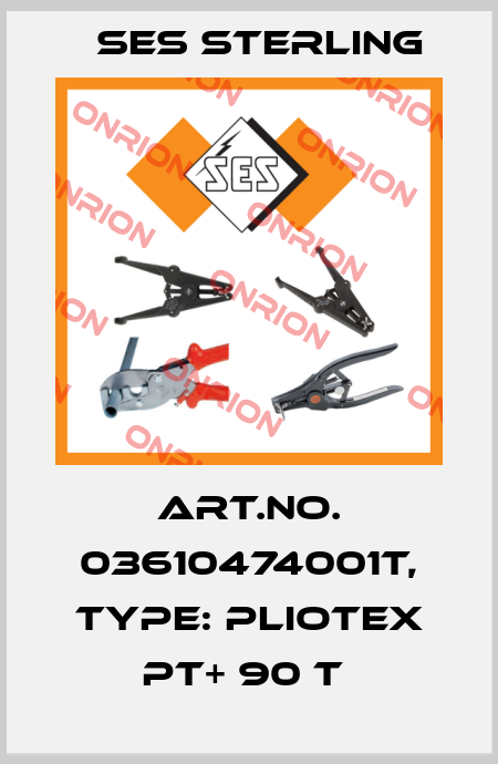 Art.No. 03610474001T, Type: Pliotex PT+ 90 T  Ses Sterling