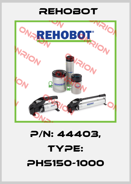 P/n: 44403, Type: PHS150-1000 Rehobot