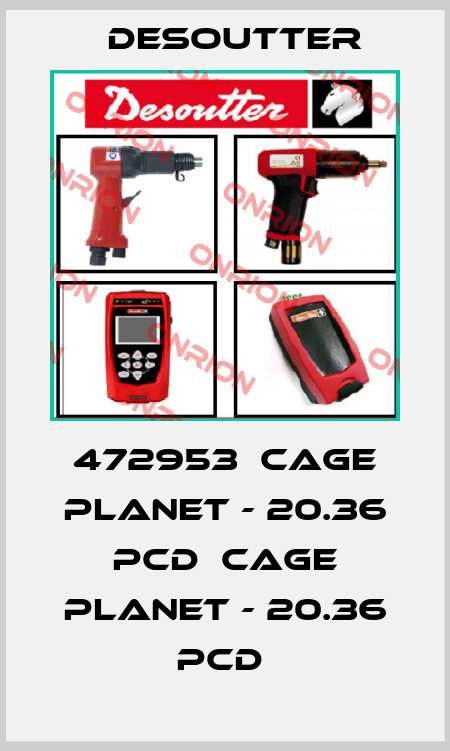 472953  CAGE PLANET - 20.36 PCD  CAGE PLANET - 20.36 PCD  Desoutter