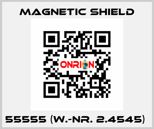 55555 (W.-Nr. 2.4545)  Magnetic Shield