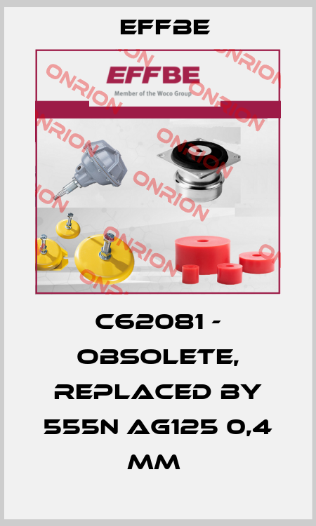 C62081 - obsolete, replaced by 555N AG125 0,4 mm  Effbe