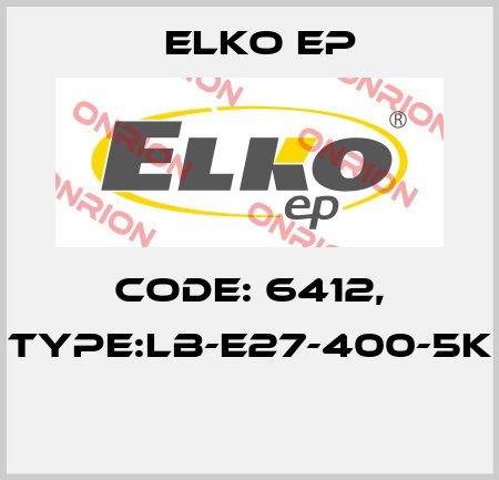Code: 6412, Type:LB-E27-400-5K  Elko EP