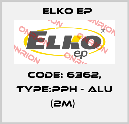 Code: 6362, Type:PPH - ALU (2m)  Elko EP