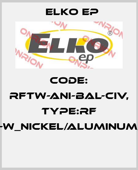 Code: RFTW-ANI-BAL-CIV, Type:RF Touch-W_nickel/aluminum/ivory  Elko EP