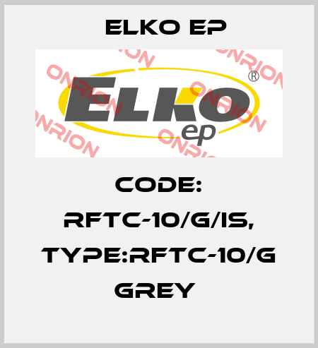 Code: RFTC-10/G/IS, Type:RFTC-10/G grey  Elko EP