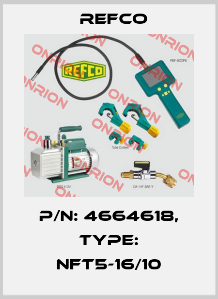 p/n: 4664618, Type: NFT5-16/10 Refco