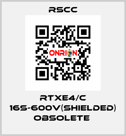 RTXE4/C 16S-600V(SHIELDED) obsolete  RSCC