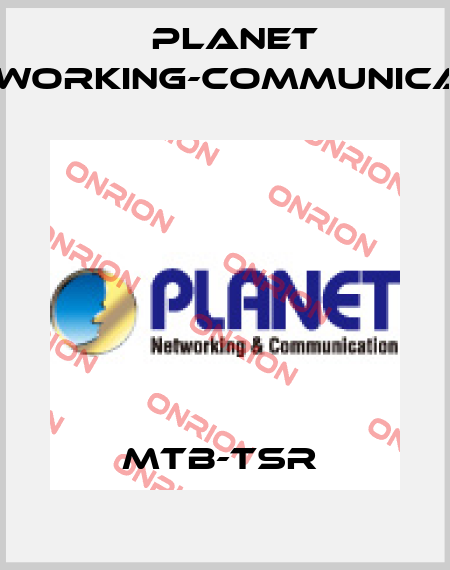 MTB-TSR  Planet Networking-Communication