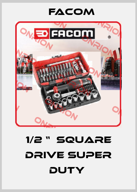 1/2 “  SQUARE DRIVE SUPER DUTY  Facom
