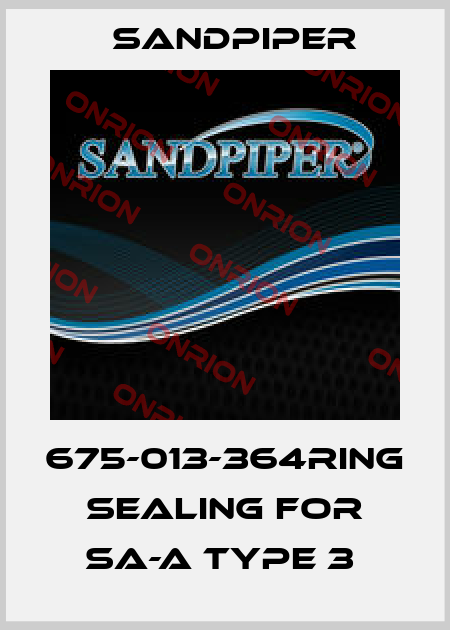 675-013-364RING SEALING FOR SA-A TYPE 3  Sandpiper