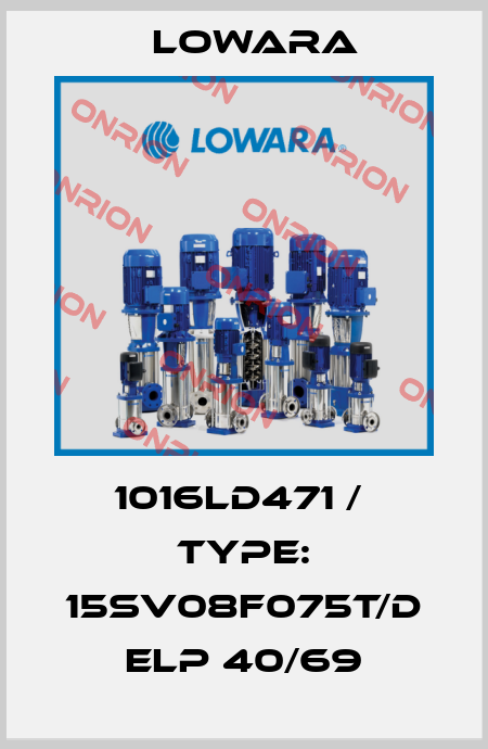 1016LD471 /  Type: 15SV08F075T/D ELP 40/69 Lowara