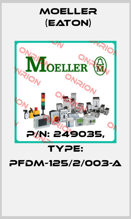 P/N: 249035, Type: PFDM-125/2/003-A  Moeller (Eaton)