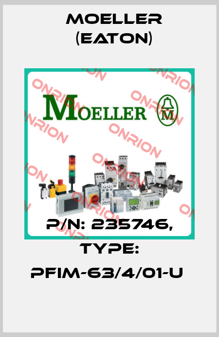 P/N: 235746, Type: PFIM-63/4/01-U  Moeller (Eaton)