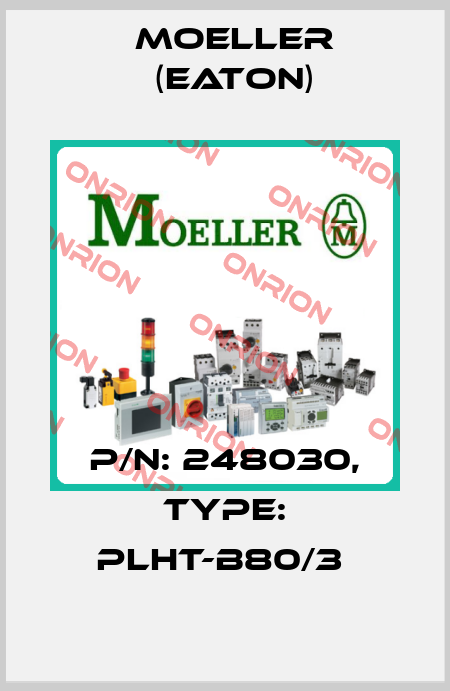 P/N: 248030, Type: PLHT-B80/3  Moeller (Eaton)