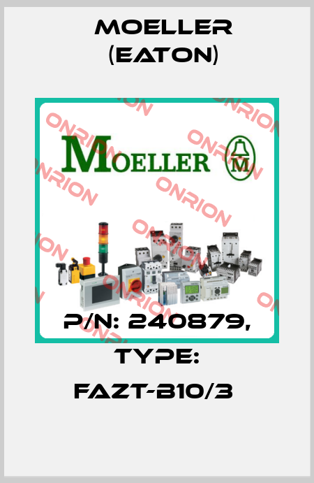 P/N: 240879, Type: FAZT-B10/3  Moeller (Eaton)