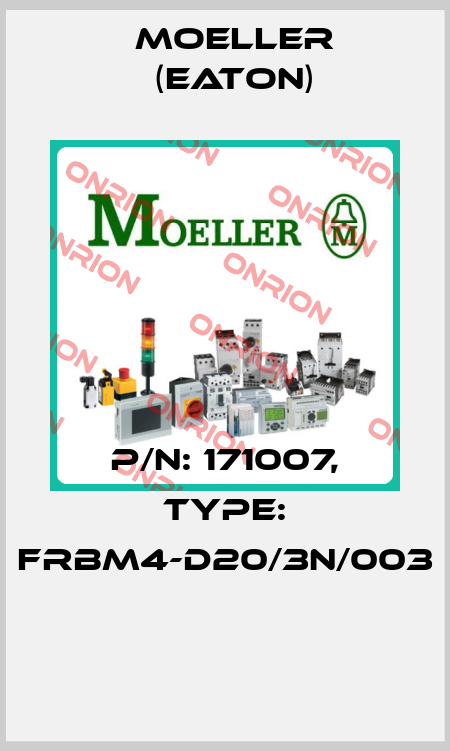 P/N: 171007, Type: FRBM4-D20/3N/003  Moeller (Eaton)