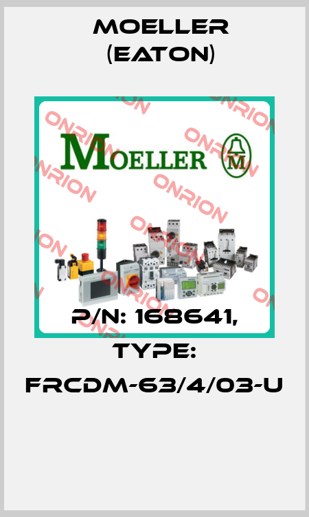 P/N: 168641, Type: FRCDM-63/4/03-U  Moeller (Eaton)
