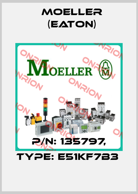 P/N: 135797, Type: E51KF7B3  Moeller (Eaton)