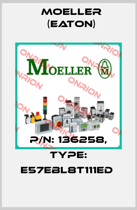 P/N: 136258, Type: E57EBL8T111ED  Moeller (Eaton)