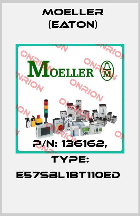 P/N: 136162, Type: E57SBL18T110ED  Moeller (Eaton)