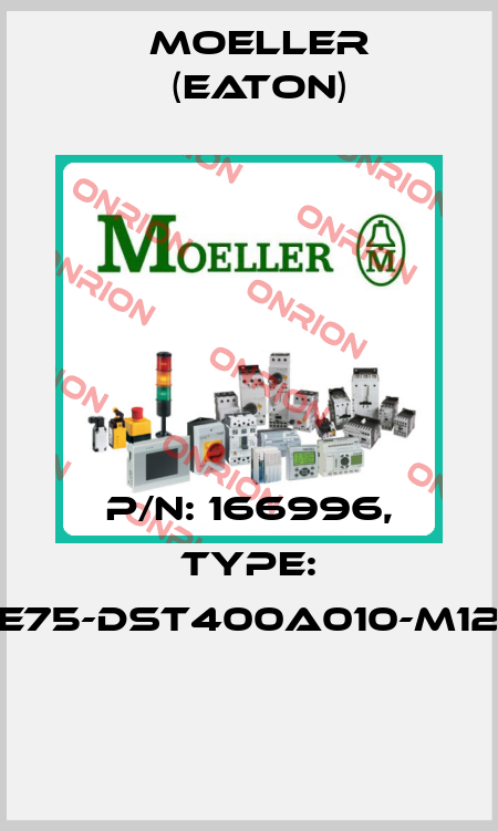 P/N: 166996, Type: E75-DST400A010-M12  Moeller (Eaton)