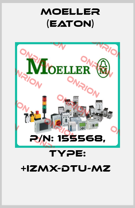 P/N: 155568, Type: +IZMX-DTU-MZ  Moeller (Eaton)