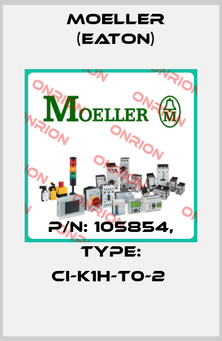 P/N: 105854, Type: CI-K1H-T0-2  Moeller (Eaton)