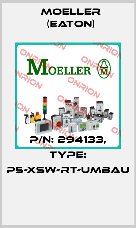 P/N: 294133, Type: P5-XSW-RT-UMBAU  Moeller (Eaton)