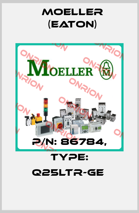 P/N: 86784, Type: Q25LTR-GE  Moeller (Eaton)