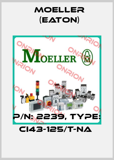 P/N: 2239, Type: CI43-125/T-NA  Moeller (Eaton)