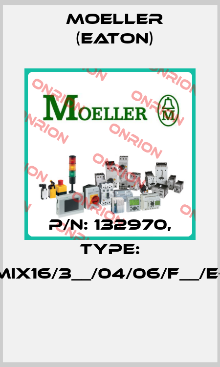 P/N: 132970, Type: XMIX16/3__/04/06/F__/E+O  Moeller (Eaton)