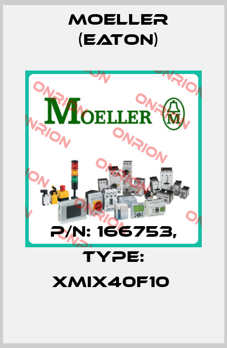 P/N: 166753, Type: XMIX40F10  Moeller (Eaton)