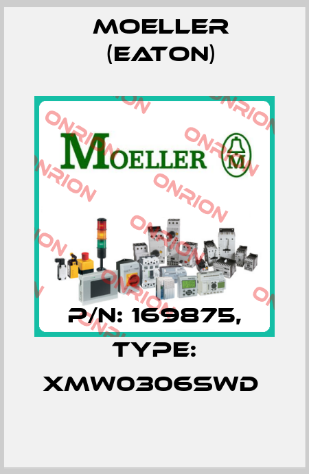 P/N: 169875, Type: XMW0306SWD  Moeller (Eaton)