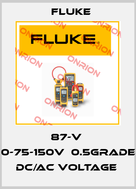 87-V  0-75-150V，0.5GRADE  DC/AC VOLTAGE  Fluke