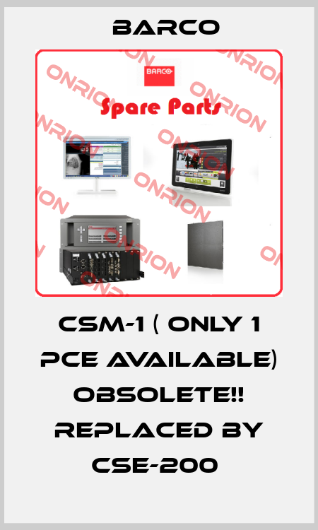 CSM-1 ( only 1 pce available) Obsolete!! Replaced by CSE-200  Barco