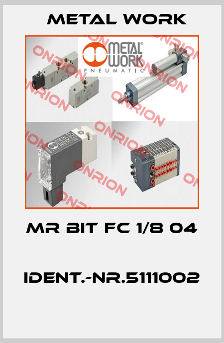 MR BIT FC 1/8 04   Ident.-Nr.5111002  Metal Work