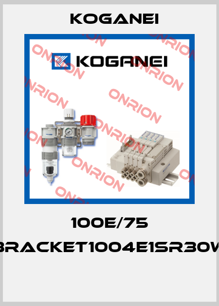 100E/75 BRACKET1004E1SR30W  Koganei