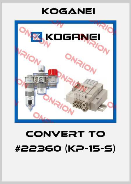CONVERT TO #22360 (KP-15-S)  Koganei