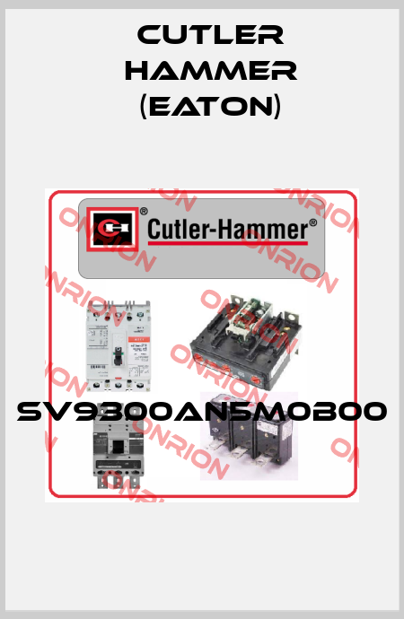 SV9300AN5M0B00  Cutler Hammer (Eaton)