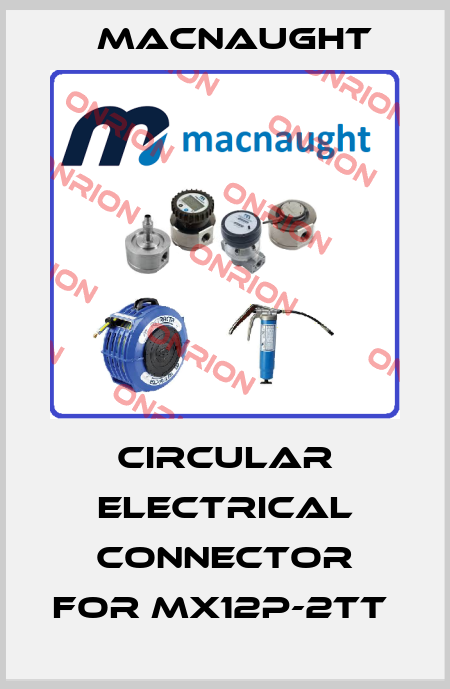 Circular electrical connector for MX12P-2TT  MACNAUGHT