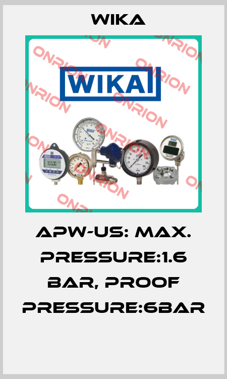 APW-US: MAX. PRESSURE:1.6 BAR, PROOF PRESSURE:6BAR  Wika