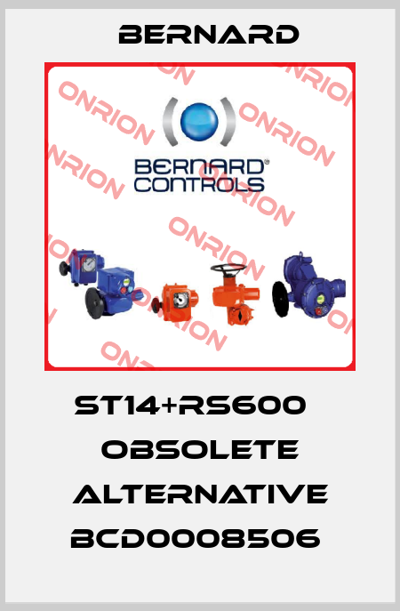 ST14+RS600   obsolete alternative BCD0008506  Bernard