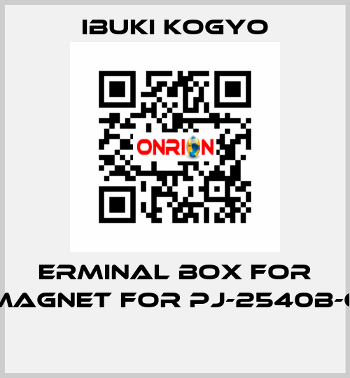 ERMINAL BOX FOR MAGNET for PJ-2540B-6  IBUKI KOGYO