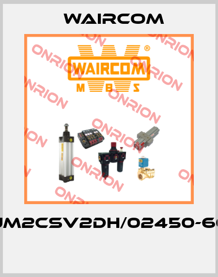 UM2CSV2DH/02450-60  Waircom