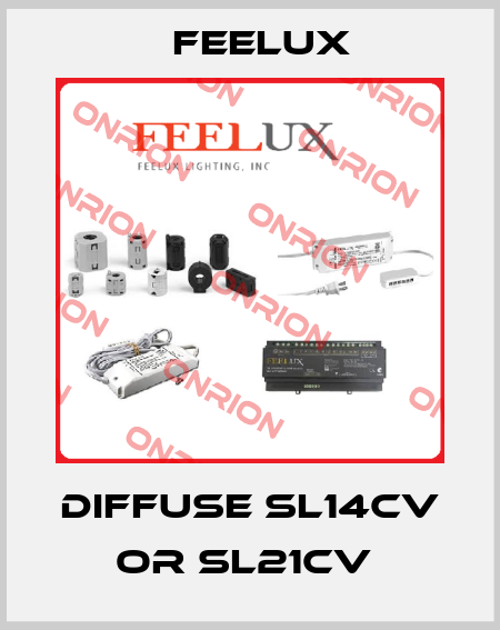 DIFFUSE SL14CV OR SL21CV  Feelux