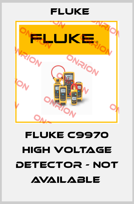 FLUKE C9970 HIGH VOLTAGE DETECTOR - NOT AVAILABLE  Fluke