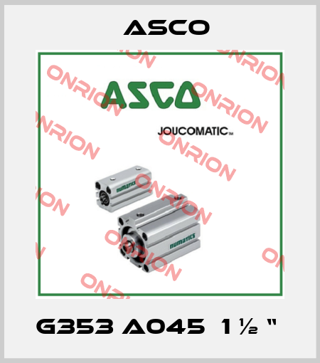 G353 A045  1 ½ “  Asco