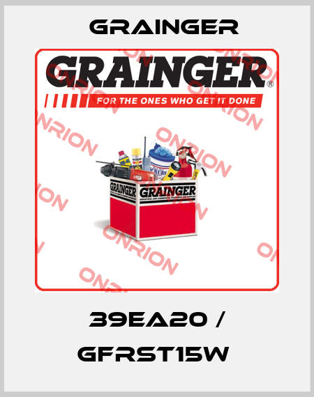 39EA20 / GFRST15W  Grainger